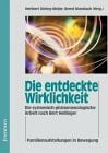 Die entdeckte Wirklichkeit. Die systemisch-phänomenologische Arbeit nach Bert Hellinger Familienaufstellungen in Bewegung