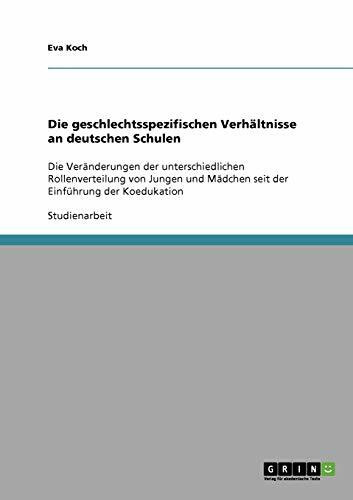 Die geschlechtsspezifischen Verhältnisse an deutschen Schulen: Die Veränderungen der unterschiedlichen Rollenverteilung von Jungen und Mädchen seit der Einführung der Koedukation