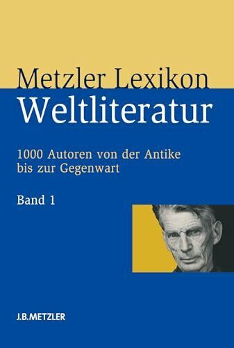 Metzler Lexikon Weltliteratur: 1000 Autoren von der Antike bis zur Gegenwart