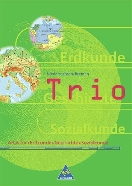 Trio Atlas. Atlas für Erdkunde, Geschichte und Sozialkunde - Ausgabe 1999: Trio Atlas für Erdkunde, Geschichte und Politik - Ausgabe 1999: Niedersachsen / Bremen