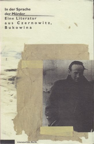 In der Sprache der Mörder - eine Literatur aus Czernowitz, Bukowina: Ausstellungsbuch (Texte aus dem Literaturhaus Berlin)