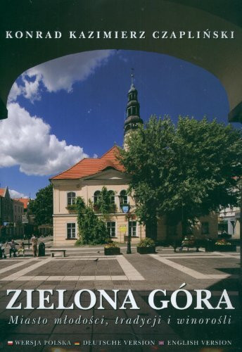 Zielona Góra Miasto młodości, tradycji i winorośli
