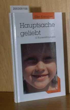 Hauptsache geliebt. 12 Erzählungen
