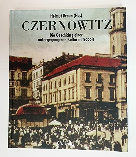 Czernowitz: Die Geschichte einer untergegangenen Kulturmetropole