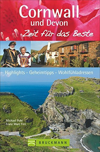 Cornwall und Devon – Zeit für das Beste: Highlights – Geheimtipps – Wohlfühladressen