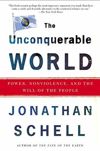 The Unconquerable World: Power, Nonviolence, and the Will of the People