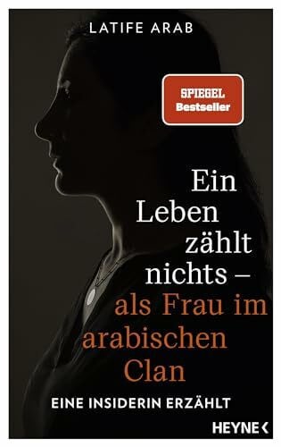Ein Leben zählt nichts – als Frau im arabischen Clan: Eine Insiderin erzählt