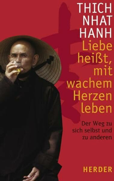 Liebe heisst, mit wachem Herzen leben: Der Weg zu sich selbst und zu anderen
