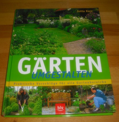 Gärten umgestalten: Praktische Vorschläge für alle Gartenbereiche