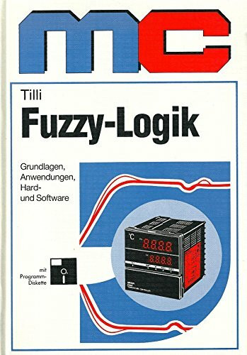 Fuzzy-Logik: Grundlagen, Anwendungen, Hard- und Software