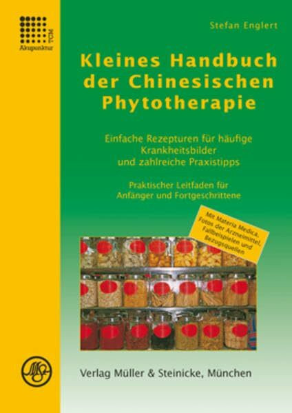 Kleines Handbuch der Chinesischen Phytotherapie: Einfache Rezepturen für häufige Krankheitsbilder und zahlreiche Praxistipps. Praktischer Leitfaden ... Fallbeispielen und Bezugsquellen