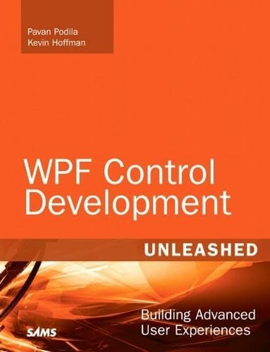 WPF Control Development Unleashed: Building Advanced User Experiences WPF Control Development Unleashed: Building Advanced User Experiences