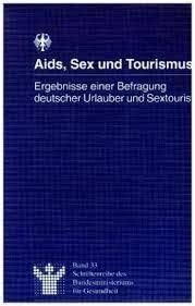 Aids, Sex und Tourismus: Ergebnisse einer Befragung deutscher Urlauber und Sextouristen (Schriftenreihe des Bundesministeriums für Gesundheit)