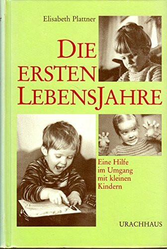 Die ersten Lebensjahre: Eine Hilfe im Umgang mit kleinen Kindern (Sprechstunden)