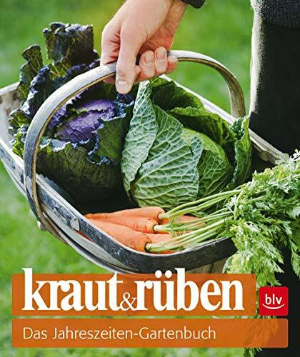 kraut&rüben: Das Jahreszeiten-Gartenbuch (BLV Gestaltung & Planung Garten)
