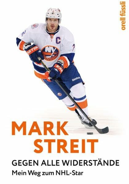 Mark Streit: Gegen alle Widerstände. Mein Weg zum NHL-Star