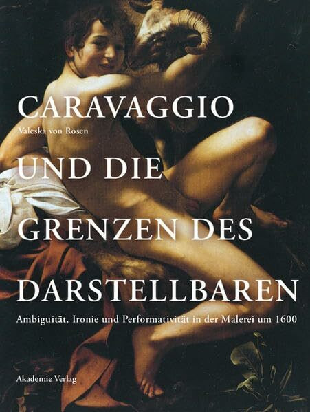 Caravaggio und die Grenzen des Darstellbaren: Ambiguität, Ironie und Performativität in der Malerei um 1600