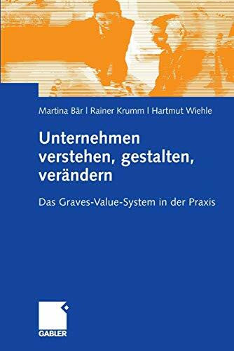 Unternehmen verstehen, gestalten, verändern: Das Graves-Value-System in der Praxis