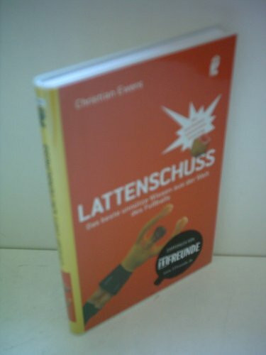 Lattenschuss: Das beste unnütze Wissen aus der Welt des Fussballs (Ullstein Sachbuch)