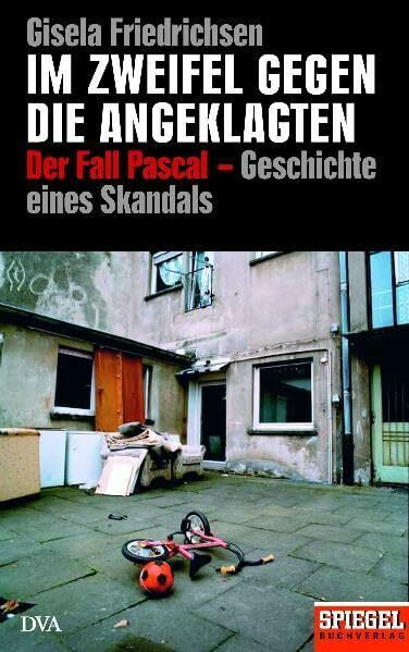 Im Zweifel gegen die Angeklagten: Der Fall Pascal – die Geschichte eines Skandals - Ein SPIEGEL-Buch