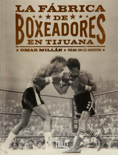 La fabrica de boxeadores en Tijuana Spanish Edition