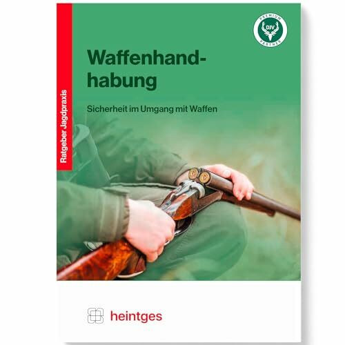 Waffenhandhabung: Sicherheit im Umgang mit Waffen (Praxisbroschüre: Sicher durch die Jägerprüfung)