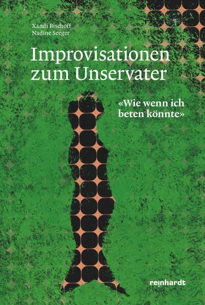 Improvisationen zum Unservater: «Wie wenn ich beten könnte»