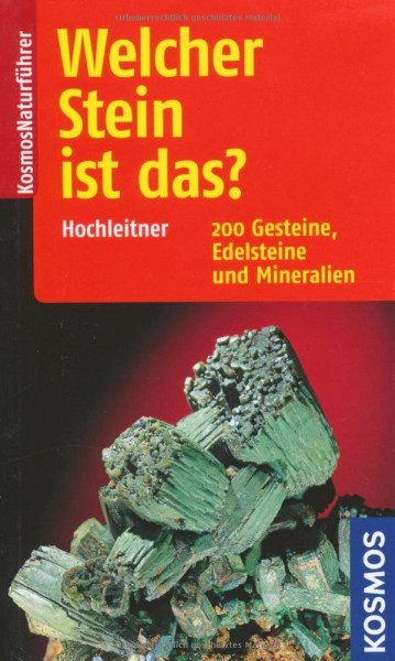 Welcher Stein ist das?: 200 Gesteine, Edelsteine und Mineralien (Kosmos-Naturführer)