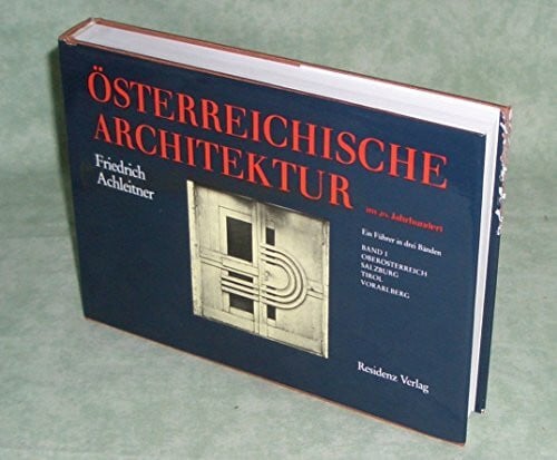 Österreichische Architektur im 20. Jahrhundert / Ein Führer: Österreichische Architektur im 20. Jahrhundert, Band 1: Oberösterreich, Salzburg, Tirol, Vorarlberg