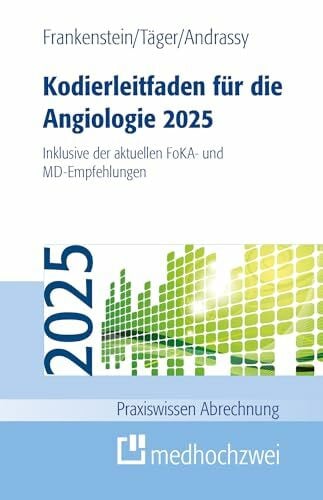 Kodierleitfaden für die Angiologie 2025: Inklusive der aktuellen FoKA- und MD-Empfehlungen (Praxiswissen Abrechnung)