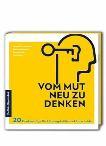 Vom Mut neu zu denken: 20 Denkanstöße für Führungskräfte und Entscheider: 20 Denkanstöße für Führungskräfte und Entscheider. So gelingt zeitgemäße ... ... Selbstreflexion verbessern & Chancen nutzen