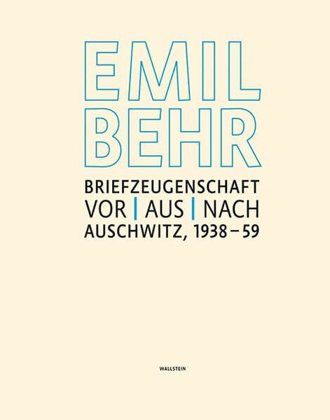 Emil Behr: Briefzeugenschaft vor, aus, nach Auschwitz 1938-1959: Begleitend zur gleichnamigen Ausstellung vom November 2012 bis März 2013 im Jüdischen Museum Frankfurt