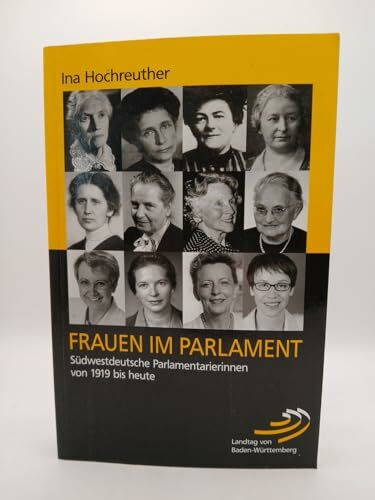Frauen im Parlament: Südwestdeutsche Parlamentarierinnen von 1919 bis heute