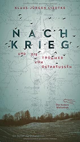 Nachkrieg und Die Trümmer von Ostpreußen: Roman aus Dokumenten (Die Andere Bibliothek, Band 399) Nachkrieg und Die Trümmer von Ostpreußen: Roman aus Dokumenten (Die Andere Bibliothek, Band 399)