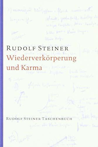 Wiederverkörperung und Karma und ihre Bedeutung für die Kultur der Gegenwart: Fünf Vorträge, Berlin und Stuttgart 1912, ergänzt um die Aufsätze ... Steiner Taschenbücher aus dem Gesamtwerk)
