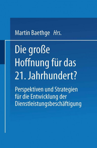 Die große Hoffnung für das 21. Jahrhundert?: Perspektiven und Strategien für die Entwicklung der Dienstleistungsbeschäftigung