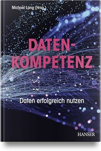 Datenkompetenz: Daten erfolgreich nutzen Datenkompetenz: Daten erfolgreich nutzen