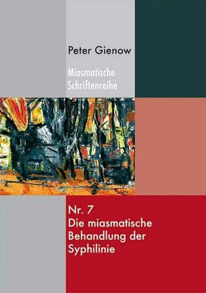 Die miasmatische Behandlung der Syphilinie (Miasmatische Schriftenreihe)