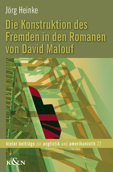 Die Konstruktion des Fremden in den Romanen von David Malouf (Kieler Beiträge zur Anglistik und Amerikanistik)