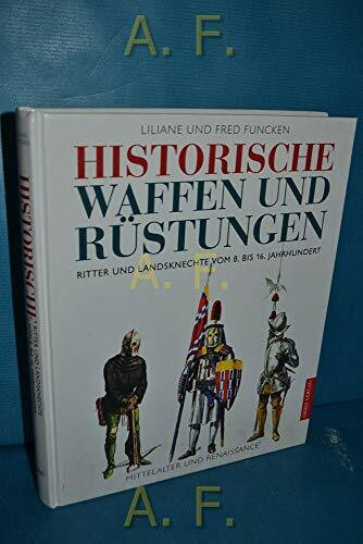 Historische Waffen und Rüstungen. Ritter und Landsknechte vom 8. bis 16. Jahrhundert