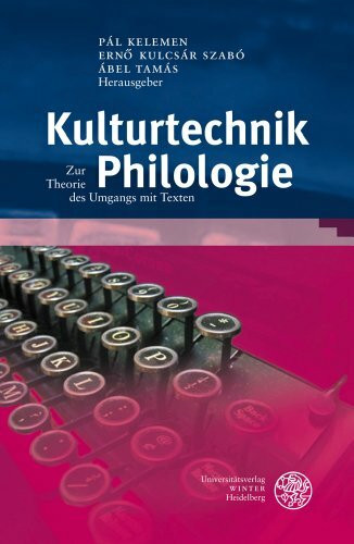 Kulturtechnik Philologie: Zur Theorie des Umgangs mit Texten (Bibliothek der klassischen Altertumswissenschaften: Neue Folge, 2. Reihe, Band 131)