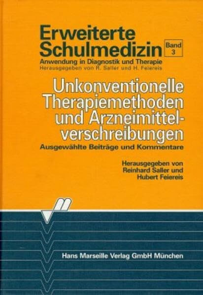 Erweiterte Schulmedizin, Bd.3, Unkonventionelle Therapiemethoden und Arzneimittelverschreibungen: Ausgewählte Beiträge und Kommentare (Erweiterte Schulmedizin: Anwendung in Diagnostik und Therapie)