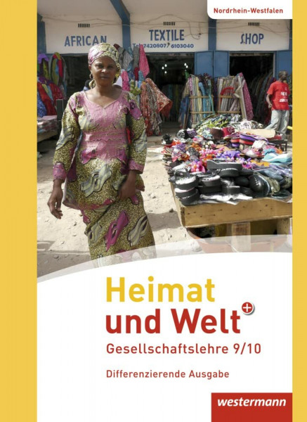 Heimat und Welt PLUS - Ausgabe 2013 für Sekundarschulen in Nordrhein-Westfalen: Schülerband 9 / 10 (Heimat und Welt PLUS Gesellschaftslehre: Ausgabe 2013 für Sekundarschulen in Nordrhein-Westfalen)