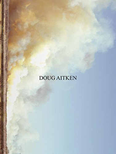 Doug Aitken: Katalog zur Ausstellung in der Kunsthalle Schirn, Frankfurt a. M.