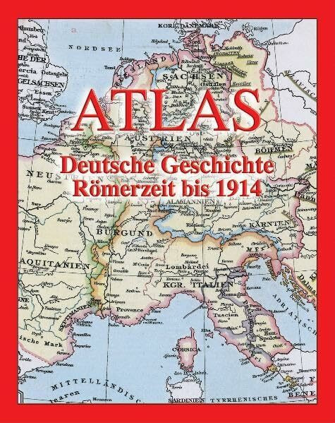 Atlas Deutsche Geschichte: Römerzeit bis 1914