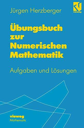 Übungsbuch zur Numerischen Mathematik.: Typische Aufgaben mit ausgearbeiteten Lösungen zur Numerik und zum Wissenschaftlichen Rechnen