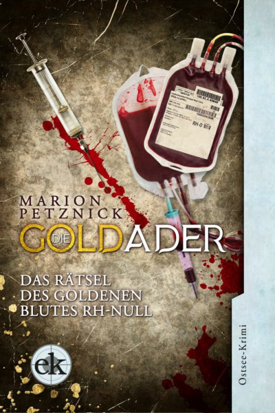 Die Goldader: Das Rätsel des Goldenen Blutes Rh-Null (Ein Ostsee-Krimi mit Lisa Liebich)