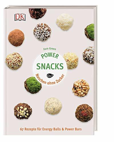 Power Snacks: Naschen ohne Zucker. 67 Rezepte für Energy Balls & Power Bars