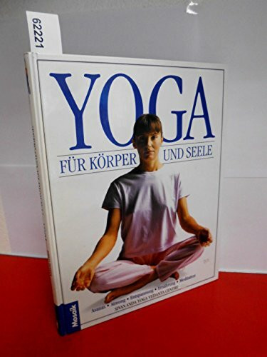 Yoga für Körper und Seele: Asanas, Atmung, Entspannung, Ernährung, Meditation