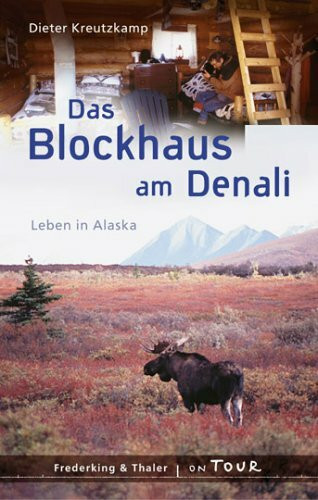 Das Blockhaus am Denali: Leben in Alaska